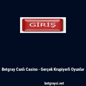 Betgray Canlı Casino - Ger&ccedil;ek Krupiyerli Oyunlar