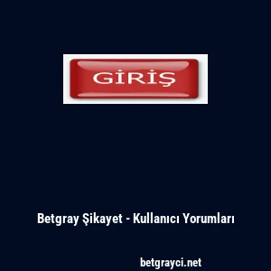 Betgray Şikayet - Kullanıcı Yorumları
